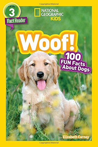 National Geographic Kids Readers: Woof!: 100 Fun Facts About Dogs (National Geographic Kids Readers: Level 3)