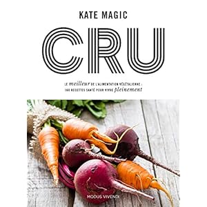 Cru : Le meilleur de l'alimentation vététale : 160 recettes santé pour vivre pleinement Livre en Ligne - Telecharger Ebook