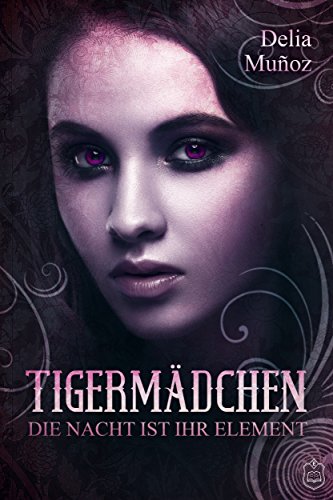 Tigermädchen: Die Nacht ist ihr Element (German Edition) Tigermädchen: Die Nacht ist ihr Element (German Edition)