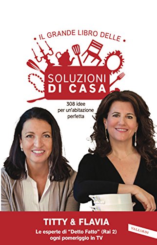 Il grande libro delle soluzioni di casa: 308 idee per un'abitazione perfetta Il grande libro delle soluzioni di casa: 308 idee per un'abitazione perfetta