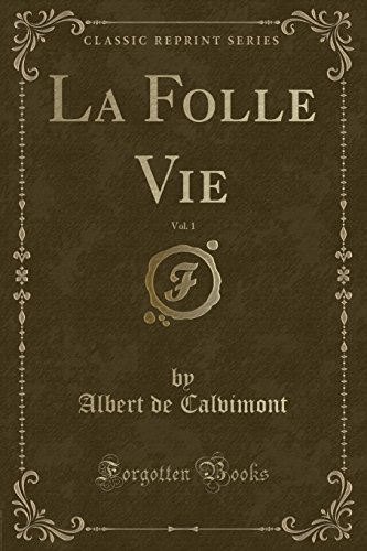 La Folle Vie, Vol. 1 (Classic Reprint)
