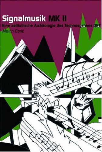 Signalmusik MK II. Eine zeitkritische Archäologie des Techno-Systems QRT