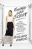 Going Off Script: How I Survived a Crazy Childhood, Cancer, and Clooney's 32 On-Screen Rejections Going Off Script: How I Survived a Crazy Childhood, Cancer, and Clooney's 32 On-Screen Rejections