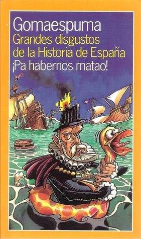 Download Grandes disgustos de la historia de España. ¡Pa habernos matao! (Temas de Hoy/Humor) Download Grandes disgustos de la historia de España. ¡Pa habernos matao! (Temas de Hoy/Humor)
