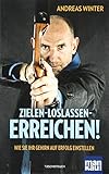 Zielen - loslassen - erreichen!: Wie Sie Ihr Gehirn auf Erfolg einstellen by Andreas Winter