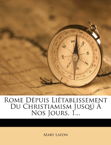 Rome Depuis Lietablissement Du Christiamism Jusqu a Nos Jours, 1...
