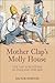 Mother Clap's Molly House: The Gay Subculture in England 1700-1830 by 