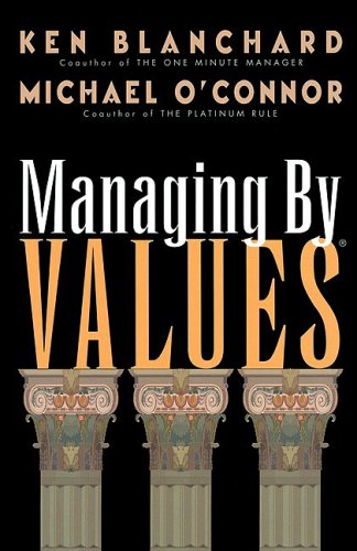 Managing By Values: How to Put Your Values into Action for Extraordinary Results
