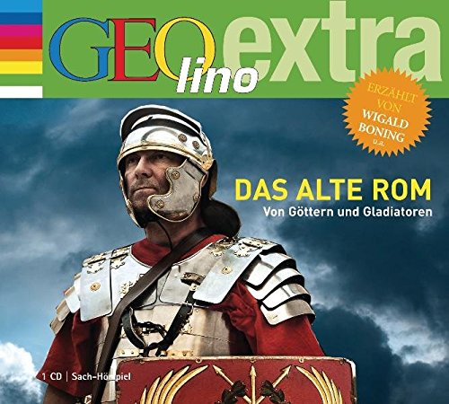 Das alte Rom. Von Göttern und Gladiatoren: GEOlino extra Hör-Bibliothek (Die GEOlino Hör-Bibliothek - Einzeltitel, Band 13)