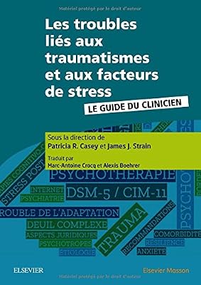 Les troubles liés aux traumatismes et aux facteurs de stress: Le guide du clinicien