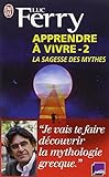 Apprendre à vivre : Volume 2, La sagesse des mythes