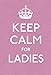 Keep Calm for Ladies: Good Advice for Hard Times (Keep Calm and Carry on) by