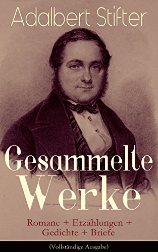 Download Gesammelte Werke: Romane + Erzählungen + Gedichte + Briefe (Vollständige Ausgaben): Witiko + Der Nachsommer + Brigitta + Bunte Steine + Der Hochwald + ... Der beschriebene Tännling + Der Waldsteig... Download Gesammelte Werke: Romane + Erzählungen + Gedichte + Briefe (Vollständige Ausgaben): Witiko + Der Nachsommer + Brigitta + Bunte Steine + Der Hochwald + ... Der beschriebene Tännling + Der Waldsteig...