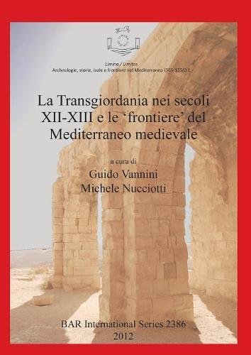 La Transgiordania Nei Secoli XII-XIII E Le 'frontiere' Del Mediterraneo Medievale: 2386 (British Archaeological Reports International Series)
