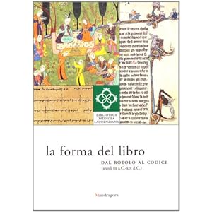 La forma del libro. Dal rotolo al codice (secoli III a. C.-XIX d. C.)