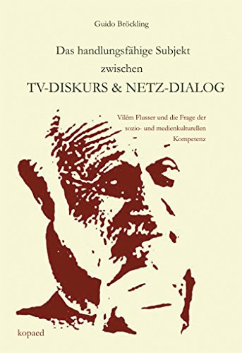 Download Das handlungsfähige Subjekt zwischen TV-Diskurs und Netz-Dialog: Vilém Flusser und die Frage der sozio- und medienkulturellen Kompetenz Download Das handlungsfähige Subjekt zwischen TV-Diskurs und Netz-Dialog: Vilém Flusser und die Frage der sozio- und medienkulturellen Kompetenz