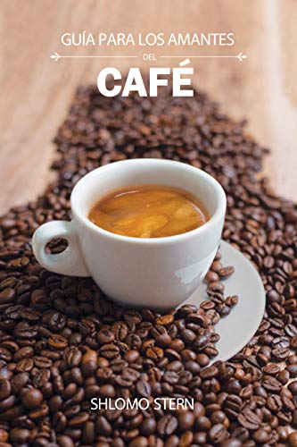 Guia Para Los Amantes Del Cafe Spanish Edition Ebook Shlomo