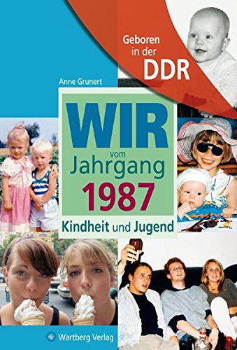 Download Geboren in der DDR. Wir vom Jahrgang 1987 Kindheit und Jugend (Aufgewachsen in der DDR): 30. Geburtstag Download Geboren in der DDR. Wir vom Jahrgang 1987 Kindheit und Jugend (Aufgewachsen in der DDR): 30. Geburtstag