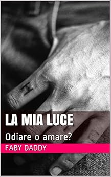 Faby Daddy - La mia luce. Odiare o amare? (2018)