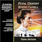 Fatal Destiny: Edith Cavell, World War I Nurse (UK Edition)
