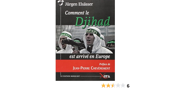 Amazon Fr Comment Le Djihad Est Arrive En Europe Elsasser Jurgen Chevenement Jean Pierre Hissim Fred Livres