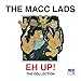 Produktbild Eh Up by MACC LADS (2013-05-14)