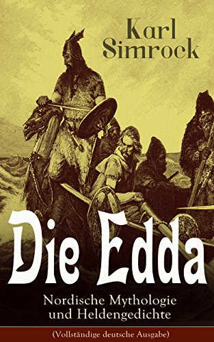 Download Die Edda - Nordische Mythologie und Heldengedichte (Vollständige deutsche Ausgabe): Die Edda: die ältere und jüngere nebst den mythischen Erzählungen der ... Erläuterungen begleitet von Karl Simrock Download Die Edda - Nordische Mythologie und Heldengedichte (Vollständige deutsche Ausgabe): Die Edda: die ältere und jüngere nebst den mythischen Erzählungen der ... Erläuterungen begleitet von Karl Simrock