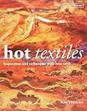 Hot Textiles: Inspiration and Techniques with Heat Tools by 