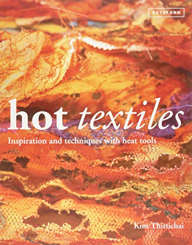 Hot Textiles: Inspiration and Techniques with Heat Tools