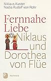 Fernnahe Liebe: Niklaus und Dorothea von Flüe by Nikolaus Kuster, Nadia Rudolf von Rohr