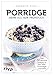 Produktbild Porridge – mehr als nur Frühstück: Über 50 gesunde Rezepte für Brei, Müsli, Powerriegel und Muffins