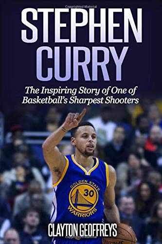 Stephen Curry: The Inspiring Story of One of Basketball's Sharpest Shooters (Basketball Biography Books, Band 2)