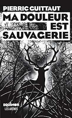 Ma douleur est sauvagerie