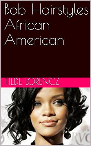 Bob Hairstyles African American Ebook Tilde Lorencz Amazon In