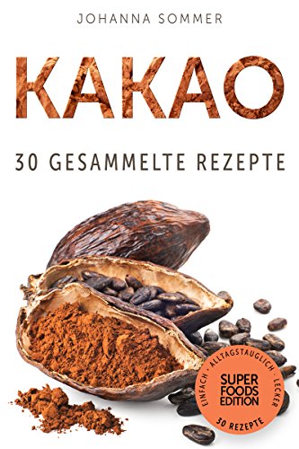 Download Superfoods Edition - Kakao: 30 gesammelte Superfood Rezepte für jeden Tag und jede Küche Download Superfoods Edition - Kakao: 30 gesammelte Superfood Rezepte für jeden Tag und jede Küche