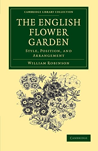 The English Flower Garden: Style, Position, and Arrangement (Cambridge Library Collection - Botany and Horticulture) by William Robinson (24-Nov-2011) Paperback gratuit The English Flower Garden: Style, Position, and Arrangement (Cambridge Library Collection - Botany and Horticulture) by William Robinson (24-Nov-2011) Paperback gratuit