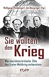 Image de Sie wollten den Krieg: Wie eine kleine britische Elite den Ersten Weltkrieg vorbereitete