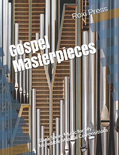 Gospel Masterpieces: Blank Sheet Music for My Incredible Musical Compositions (I am a Composer)