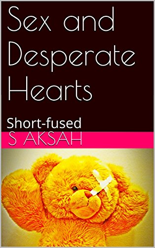 Download Sex and Desperate Hearts: Short-fused Download Sex and Desperate Hearts: Short-fused