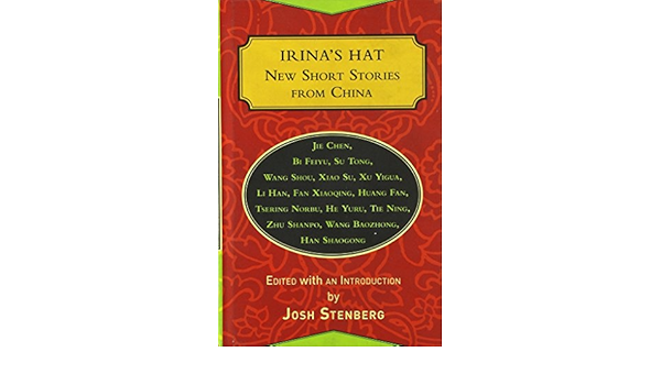 Irina S Hat New Short Stories From China Amazon Co Uk Stenberg Josh Books