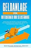 Geldanlage für Unternehmer und Selbständige: Mehr Geld und Freiheit: Alles was Gründer und Selbständige zum Thema Börse, Aktien, ETFs und Immobilien wissen müssen! + Altersvorsorge für Selbstständige by Maximilian Heinrich-Jännert