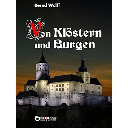 Von Klöstern und Burgen: Ein Kulturbild aus der Zeit der Romantik Von Klöstern und Burgen: Ein Kulturbild aus der Zeit der Romantik