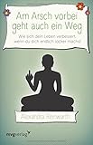 Image de Am Arsch vorbei geht auch ein Weg: Wie sich dein Leben verbessert, wenn du dich endlich locker machst