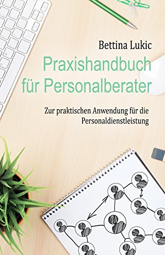 Praxishandbuch für Personalberater: Zur praktischen Anwendung für die Personaldienstleistung