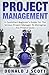 Project Management: A Quick Start Beginner's Guide For The Serious Project Manager To Managing Any Project Easily by Donald J. Scott
