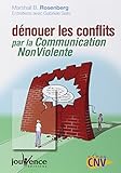 Dénouer les conflits par la Communication NonViolente