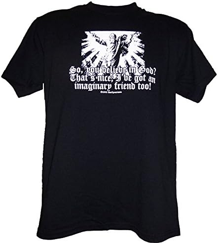 So, You Believe In God? That's Nice; I've Got An Imaginary Friend Too! FUNNY ATHEIST/ATHEISM T-SHIRT Size S-4XL, white on black, Large
