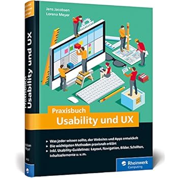 Praxisbuch Usability und UX: Was jeder wissen sollte, der Websites und Apps entwickelt - bewährte Methoden praxisnah erklärt Praxisbuch Usability und UX: Was jeder wissen sollte, der Websites und Apps entwickelt - bewährte Methoden praxisnah erklärt