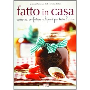 Fatto in casa. Conserve, confetture e liquori per tutto l'anno