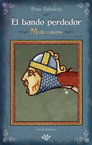 Download El bando perdedor: La historia del último caballero medieval.  (Medievalario nº 2)